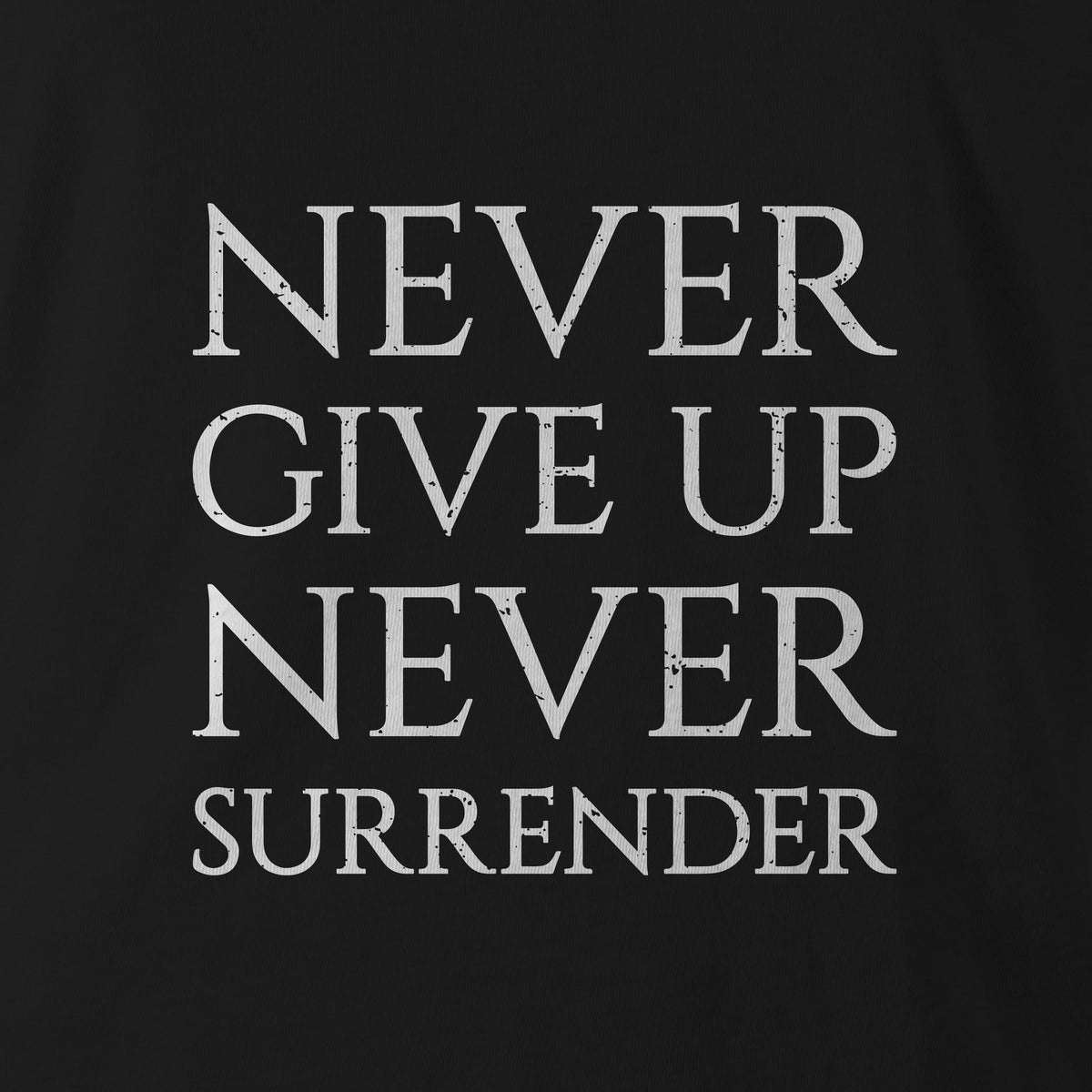 NEVER GIVE UP NEVER SURRENDER WHITE INK ED - Force Wear