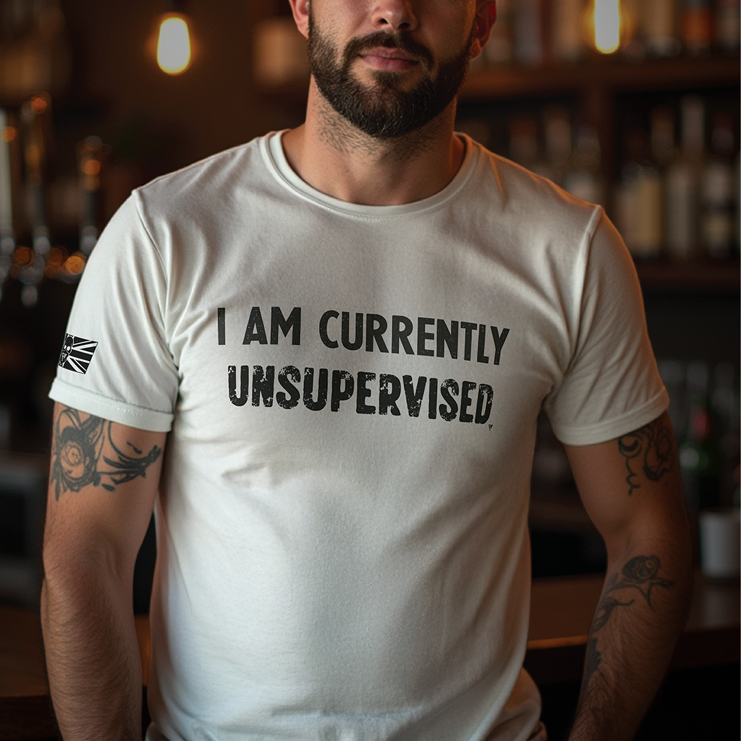 I AM CURRENTLY UNSUPERVISED