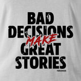 BAD DECISIONS MAKE GREAT STORIES PT SWEAT - Force Wear HQ