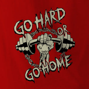 GO HARD OR GO HOME - Force Wear HQ - T-SHIRTS