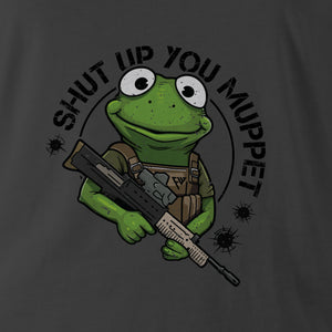 SHUT UP YOU MUPPET
