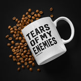 TEARS OF MY ENEMIES COFFEE MUG