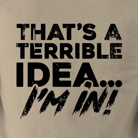 THAT’S A TERRIBLE IDEA - Force Wear HQ