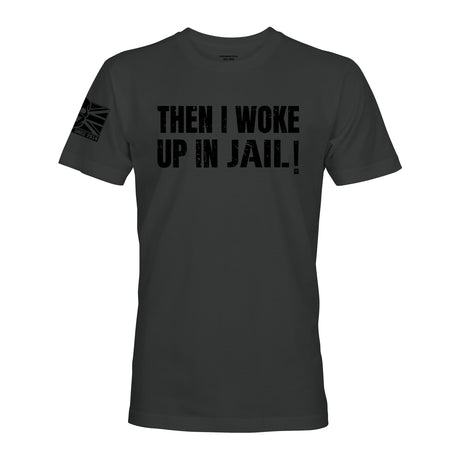 THEN I WOKE UP IN JAIL