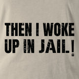 THEN I WOKE UP IN JAIL