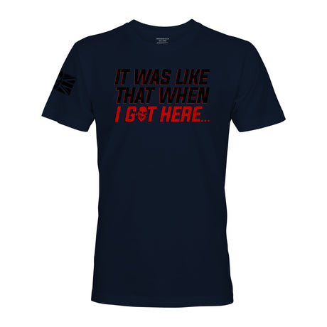 IT WAS LIKE THAT WHEN I GOT HERE... - Force Wear HQ - T-SHIRTS