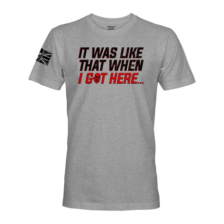 IT WAS LIKE THAT WHEN I GOT HERE... - Force Wear HQ - T-SHIRTS