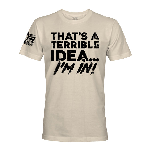 THAT’S A TERRIBLE IDEA - Force Wear HQ - T-SHIRTS