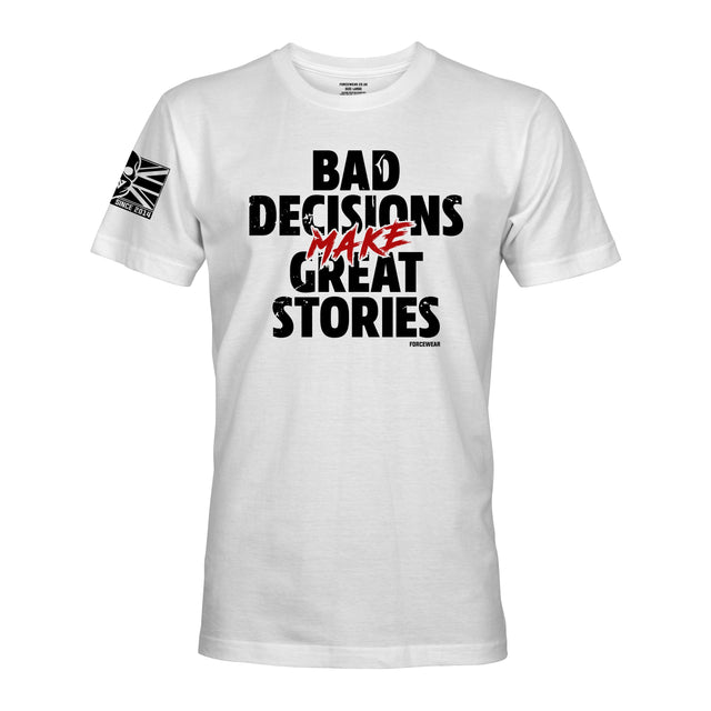 BAD DECISIONS MAKE GREAT STORIES - Force Wear HQ - T-SHIRTS