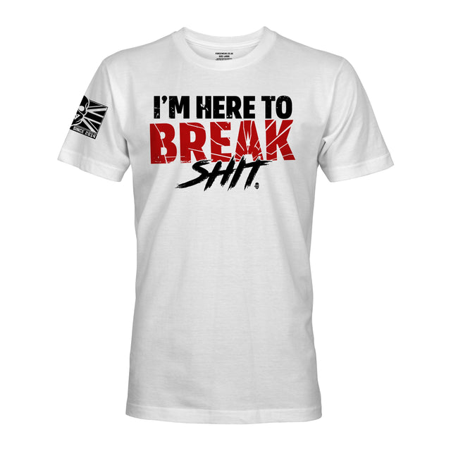 I'M HERE TO BREAK SHIT - Force Wear HQ - T-SHIRTS